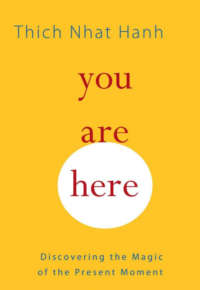 You Are Here: Discovering the Magic of the Present Moment